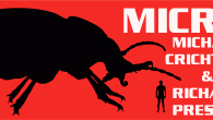 “MICRO” by Michael Crichton is MACRO-fun! Jurassic Park in your own backyard… That’s what I came away from after devouring the latest (and possible last) techno-thriller penned by Michael Crichton, Micro, which was completed by author...